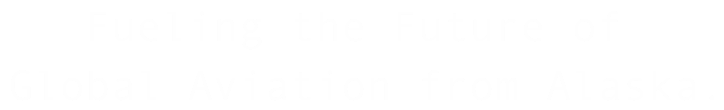 banner with the text Fueling the Future of Global Aviation from Alaska